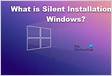 O que é instalação silenciosa no sistema operacional Windows 111